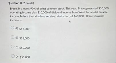 Question 3 ( 2 points ) Brace, Inc. owns 9 0 % of