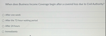 When does Business Income Coverage begin after a