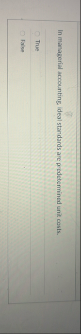 In managerial accounting, ideal standards are