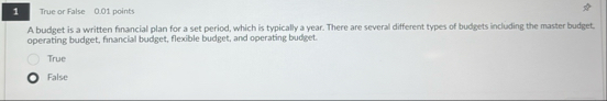 1 True or False 0 . 0 1 points A budget is a