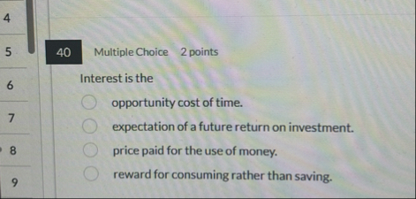 4 5 Multiple Choice 2 points 6 Interest is the 7