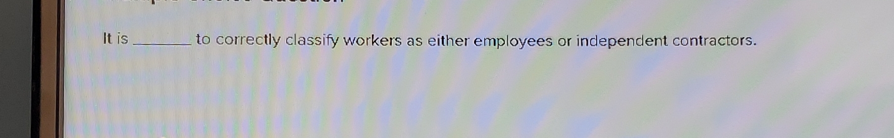 It is q , to correctly classify workers as either