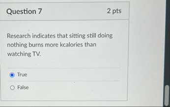 Question 7 2 pts Research indicates that sitting