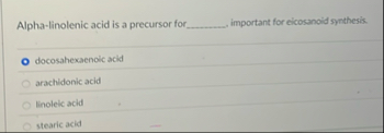 Alpha - linolenic acid is a precursor for