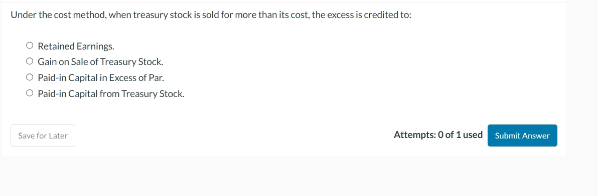 Under the cost method, when treasury stock is