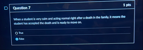 Question 7 1 pts When a student is very calm and