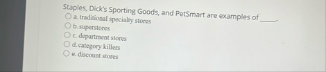Staples, Dick's Sporting Goods, and PetSmart are