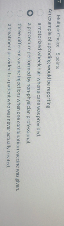 Multiple Choice 5 points An example of upcoding
