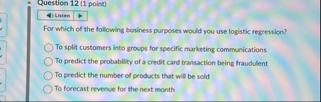 Question 1 2 ( 1 point ) Listen For which of the