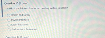 Question 1 3 ( 1 point ) In HRIS, the information