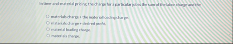 In time - and - material pricing, the charge for