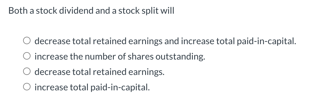 Both a stock dividend and a stock split will
