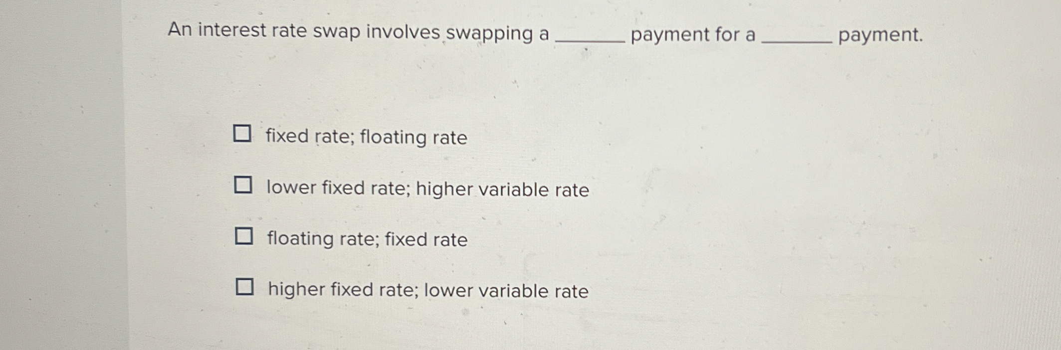 An interest rate swap involves swapping a payment