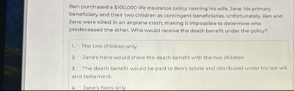 Ben purchased a $ 1 0 0 , 0 0 0 life insurance