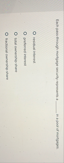 Each pass - through mortgage security represents