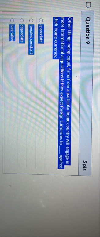 Question 9 5 pts Other things being equal, firms