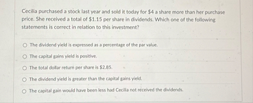 Cecilia purchased a stock last year and sold it