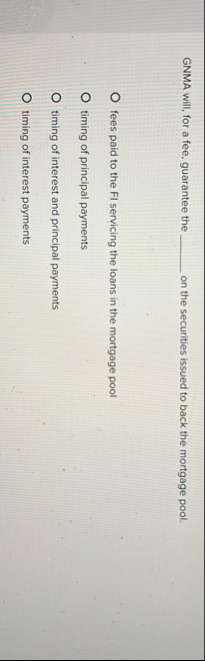 GNMA will, for a fee, guarantee the on the