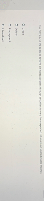 risk may cause the realized returns on mortgage