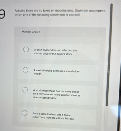 Assume there are no taxes or imperfections. Given