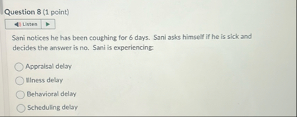 Question 8 ( 1 point ) Sani notices he has been