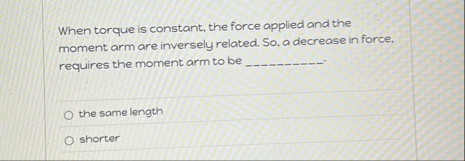 When torque is constant, the force applied and