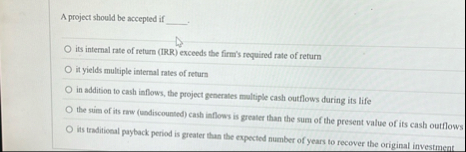 A project should be accepted if its internal rate