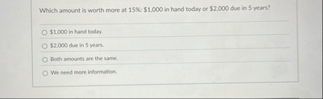Which amount is worth more at 1 5 % : $ 1 , 0 0 0
