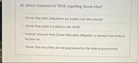 Which statement is TRUE regarding Ginnie Mae?