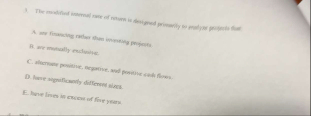 The modified internal rate of return is designed