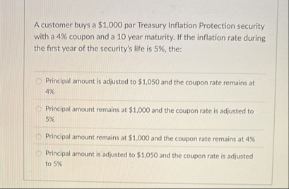 A customer buys a $ 1 , 0 0 0 par Treasury