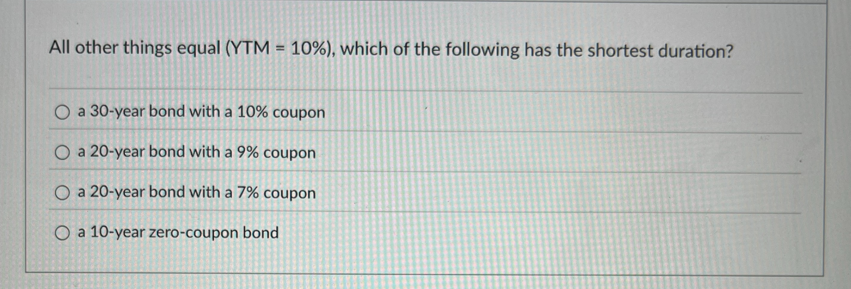 All other things equal ( YTM = 1 0 % ) , which of