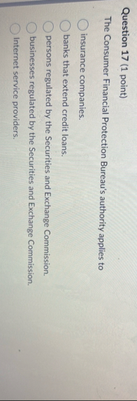 Question 1 7 ( 1 point ) The Consumer Financial