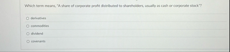 Which term means. "A share of corporate profit