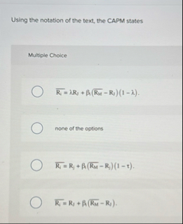 Using the notation of the text, the CAPM states