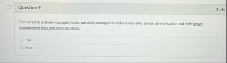 Question 9 1 pts Compared to actively managed