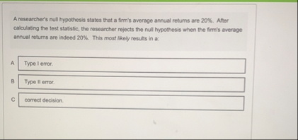 A researcher's null hypothesis states that a