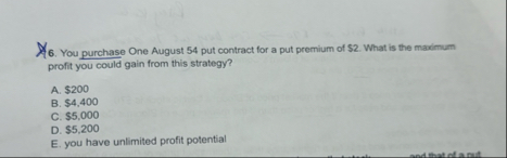 You purchase One August 5 4 put contract for a