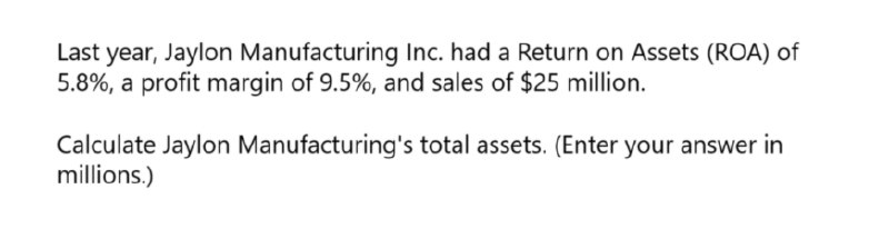 None Last year, Jaylon Manufacturing Inc. had a