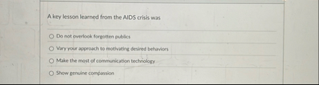 A key lesson learned from the AIDS crisis was Do