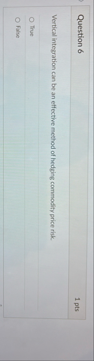 Question 6 1 pts Vertical integration can be an