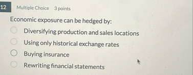 Multiple Choice 3 points Economic exposure can be