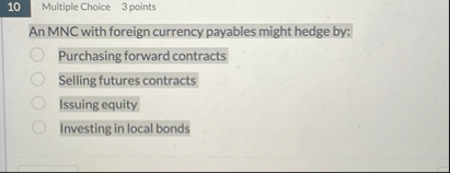 1 0 Multiple Choice 3 points An MNC with foreign