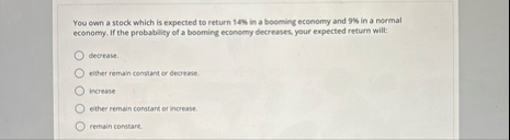 You own a stock which is expected to return 1 . 4