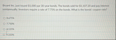 Bryant Inc. just issued $ 1 , 0 0 0 par 3 0 -
