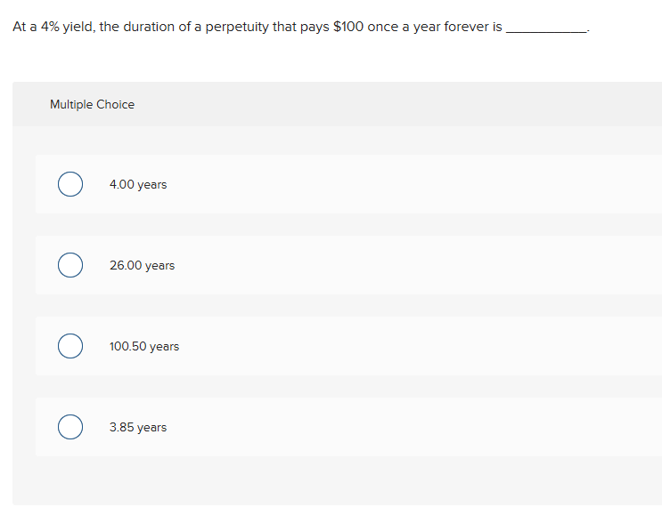 At a \ ( 4 \ % \ ) yield, the duration of a