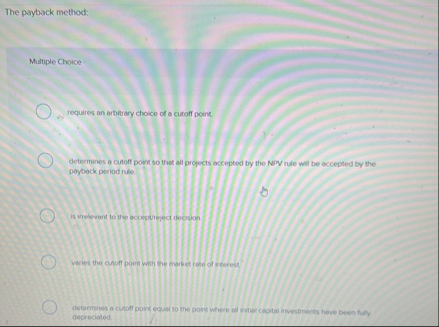 The payback method: Multiple Choice requires an