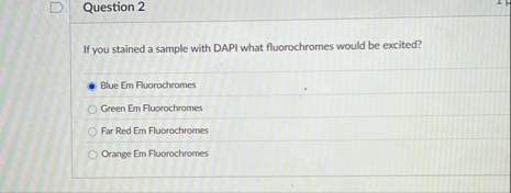 Question 2 If you stained a sample with DAPI what