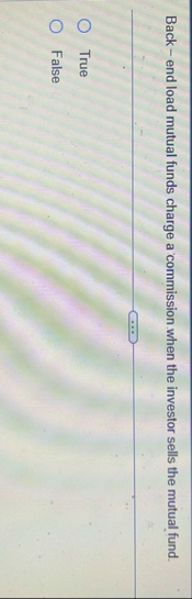 Back - end load mutual funds charge a commission