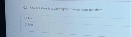 Cash flow per share is usually higher than
